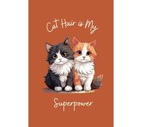 Cat Hair is My Superpower: A Lined Notebook for Cat Lovers Who Find Fur on Everything
