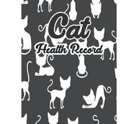 Cat Health Record: Cat Health Record & Medical Organizer Notebook Journal for Cats Owners | Practical Guide to Your Pet's Personal and Health History Paperback -
