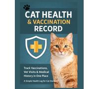 Cat Health & Vaccination Record: Track Vaccinations, Vet Visits & Medical History in One Place A Simple Health Log for Cat Owners