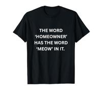 Cat ‘homeowner’ has the Word ‘Meow’ in it. Feline Lover Value Graphic T-Shirt