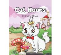 Cat Hours Coloring Book: filled with adorable cat-themed illustrations; a charming way to relax while expressing love and appreciation for your cats