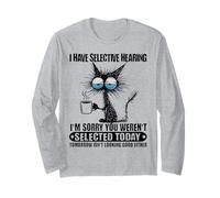 Cat Humor I Have Selective Hearing You Werent Selected Long Sleeve T-Shirt
