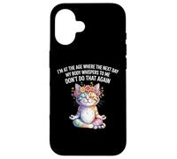 Cat I'm At A Age Where The Next Day My Body Whisper To Me Case for iPhone 16