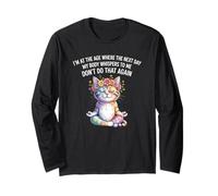Cat I'm At A Age Where The Next Day My Body Whisper To Me Long Sleeve T-Shirt