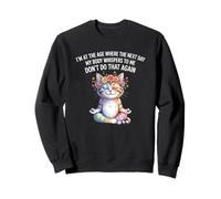 Cat I'm At A Age Where The Next Day My Body Whisper To Me Sweatshirt