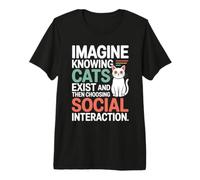 Cat Imagine Knowing Cats Exist Cat Mom Cats Owner Introvert Premium T-Shirt