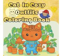 Cat in Cozy Outfits Coloring Book: Cute and Cozy Cat Coloring Book. 50 Pages Filled Adorable Cats with Fluffy Sweaters, Hoodies and Warm Mugs.Perfect ... Who Love Coloring, Cats, and Calm Moments.
