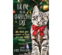 The Cat in the Christmas Tree - And Other True Stories of Feline Joy and Merry Mischief