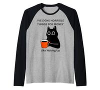 Cat I've Done Horrible Things for Money Like Waking Up Raglan Baseball Tee