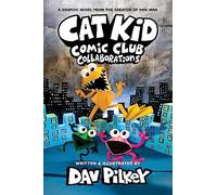 Cat Kid Comic Club 4: Collaborations: from the Creator of Dog Man: (Cat Kid Comic Club)
