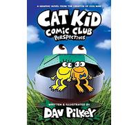 Cat Kid Comic Club: Perspectives: from the bestselling creator of Dog Man (Cat Kid Comic Club #2)