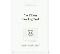 Cat Kidney Care Log Book: Daily Care Tracker for Cats with Chronic Kidney Disease | Appetite, Water, Medications & SubQ Fluids | Weekly Weight Log & 6 Vet Visit Summaries | 6x9, 108 Pages