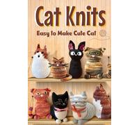 Cat Knits: Easy to Make Cute Cat: Knitting Cute Cats