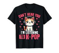 Cat Korean Pop Can't Hear You I'm Listening To K-Pop T-Shirt