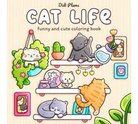 Cat Life: Funny and Cute Coloring Book for Adults & Teens Featuring Cozy and Relatable Moments of Naughty Feline Friends