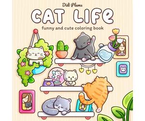 Cat Life: Funny and Cute Coloring Book for Adults & Teens Featuring Cozy and Relatable Moments of Naughty Feline Friends