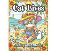 Cat Lives Coloring Book for Adults: 50 Fun Designs of Cats Living Their Most Magical Lives (Cute Cat Coloring Books)