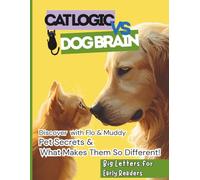 Cat Logic vs Dog Brain: A Kid’s Guide to Pet Life from Two Very Different Tails with Facts, Stories, and Games