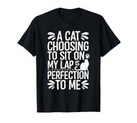 Cat Lover A Cat Choosing to Sit On My Lap Funny Cat Owner T-Shirt