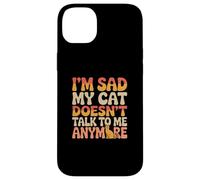 Cat Lover Funny Cat Memes I’m Sad My Cat Doesn’t talk To Me Case for iPhone 14 Plus