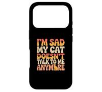 Cat Lover Funny Cat Memes I’m Sad My Cat Doesn’t talk To Me Case for iPhone 17 Pro