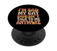 Cat Lover Funny Cat Memes I’m Sad My Cat Doesn’t talk To Me PopSockets Adhesive PopGrip