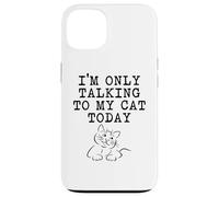 Cat Lover Gifts - Only Talking To My Cat Today Funny Kitty Case for iPhone 13