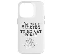 Cat Lover Gifts - Only Talking To My Cat Today Funny Kitty Case for iPhone 14 Pro