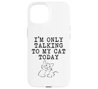 Cat Lover Gifts - Only Talking To My Cat Today Funny Kitty Case for iPhone 15