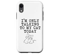 Cat Lover Gifts - Only Talking To My Cat Today Funny Kitty Case for iPhone XR