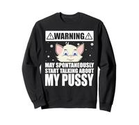 Cat Lover May Spontaneously Start Talking About My Pussy Sweatshirt