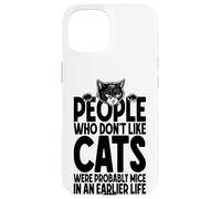 Cat Lover Owner Funny People Who Don't Like Cats Were Mice Case for iPhone 15