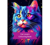 Cat Lovers Colouring Book: For Adults, Teens and Children who adore cats.