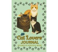 Cat Lovers Journal: A Diary for Cat Lovers for All Kinds of People with All Kinds of Cats