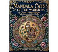 Cat Mandala: A Graceful Coloring Journey: 30 Relaxing Cat Designs with Mandalas, Flowers, and Cozy World Interiors for Adults