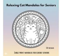 Cat Mandala Coloring Book for Seniors: Relaxing Feline Designs and Easy Mandala Patterns for Stress Relief and Joyful Coloring: Large Print Coloring ... Lovers (Gentle Mandalas for Seniors Series)