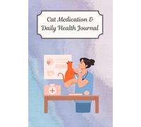 Cat Medication & Daily Health Journal: Wellness Tracker For Senior Cats, Kittens, Special Needs & Cats With Chronic Illness