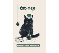 Cat-mess: Because Every Ornament Deserves Nine Lives: The Hilarious Christmas Gift Book for Cat Lovers & Cat Owners: A Festive Satire of Feline Chaos and Holiday Pet Mishaps (Pocket Laughs Collection)