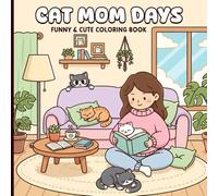 Cat Mom Days Coloring Book: Cute Cozy Cat and Girl Moments Scenes to Color, Relax & Unwind for Women, Teens, and Adults