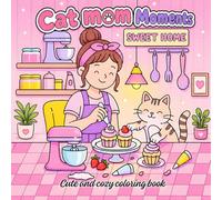 Cat Mom Moments: Cute and Cozy Coloring Book: Featuring Adorable Daily Activities, Stress Relief, and Mindful Coloring Fun for Adults, Teens and Kids
