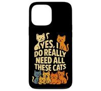 Cat Mom or Dad Yes I Do Really Need All These Cats Funny Pet Case for iPhone 13 Pro Max