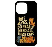 Cat Mom or Dad Yes I Do Really Need All These Cats Funny Pet Case for iPhone 14 Pro Max