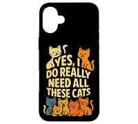 Cat Mom or Dad Yes I Do Really Need All These Cats Funny Pet Case for iPhone 16 Plus