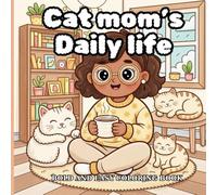 Cat Mom’s Daily Life: Cozy and Relaxing Coloring Book, Adorable Cat and Home Life Scenes for Relaxation and Joy | Bold and Easy Line Art Coloring Book for All Ages