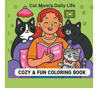 Cat Mom’s Daily Life: Cozy & Fun Coloring Book: Cozy & Fun Coloring Book for Adults and Teens