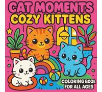 Cat Moment Cozy Kittens Coloring: "Give 'Cat Moments Cozy Kittens' The Perfect Gift connecting generations through the joy of coloring the most adorable kittens!" (Moments collection)