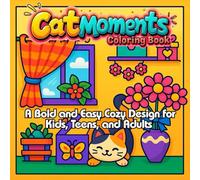 Cat Moments Coloring Book: A Bold and Easy Cozy Design for Kids, Teens, and Adults Featuring 45 Funny, Cute, and Naughty Cats
