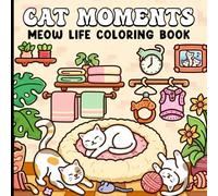 Cat Moments Coloring Book: Cozy Meow Life Scenes for Cat Lovers | Stress Relief Coloring for Adults, Teens & Kids | Perfect Gift for Cat Moms & Animal Lovers