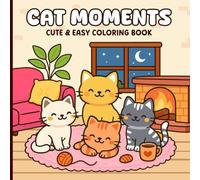 Cat Moments: Cute & Easy Coloring Book | Adorable Cat Scenes with Cozy Home Vibes, Fireplaces, and Playful Kittens | Relaxing Coloring Pages for Kids, Teens & Adults