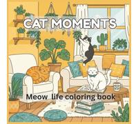 Cat Moments Meow Life Coloring Book: Cute Cats Coloring Pages for Relaxation, Stress Relief, and Fun for Kids, Teens, and Adults